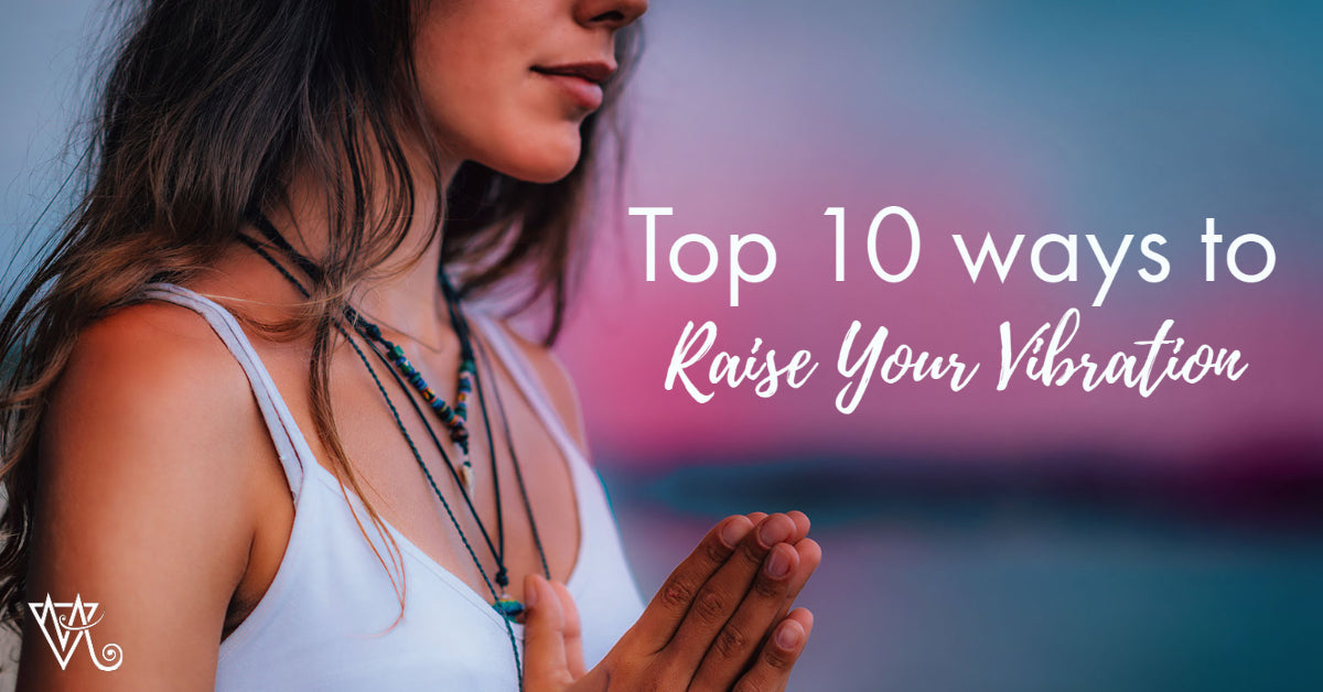 Top 10 ways to raise your vibration  Shakti SOULutions